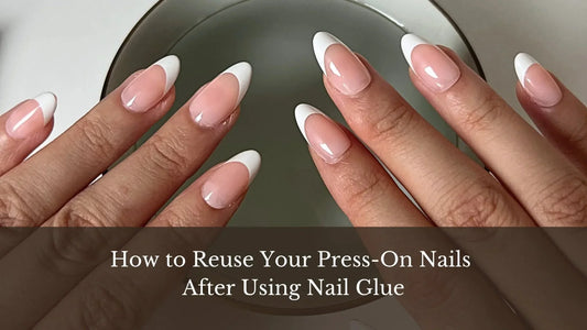How to Reuse Your Press On Nails | LuxeCharm ZA
