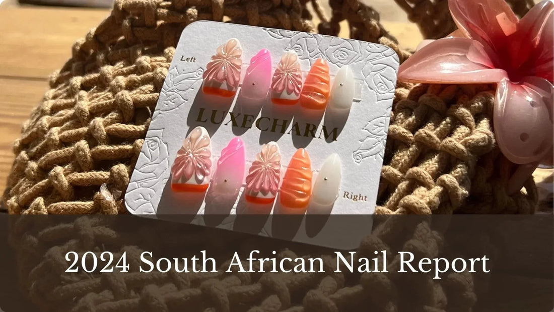 2024 South Africa Nail Report, A LuxeCharm Lush Fresh set, LuxeCharm South Africa