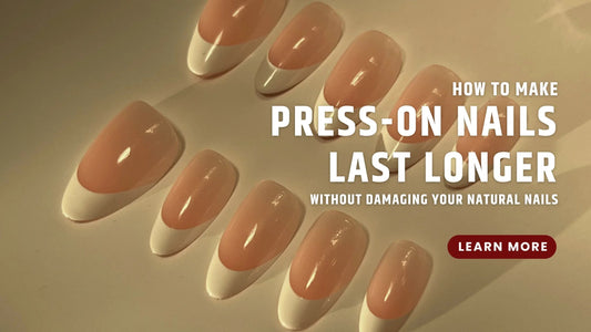 How to make press on nails last longer without damaging your natural nails, LuxeCharm