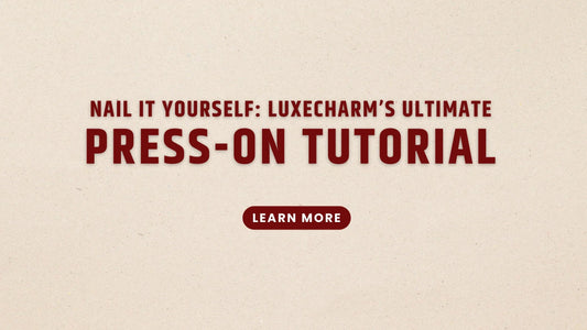 Nail It Yourself: LuxeCharm's Ultimate Press-On Tutorial