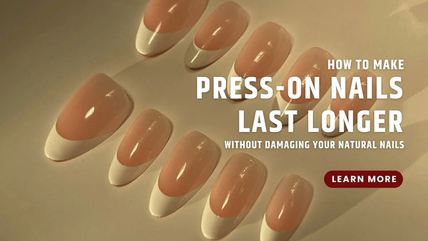 How to make press on nails last longer without damaging your natural nails, LuxeCharm