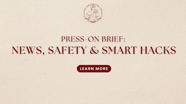 Press-On Brief: News, Safety & Smart Hacks by LuxeCharm