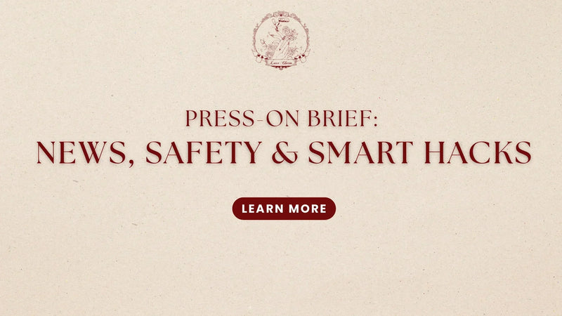 Press-On Brief: News, Safety & Smart Hacks by LuxeCharm