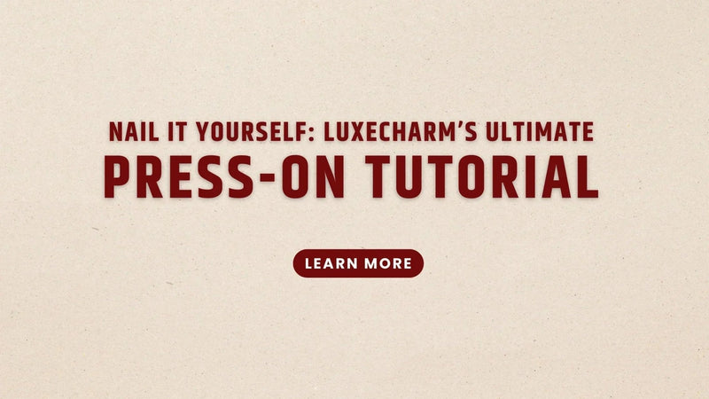 Nail It Yourself: LuxeCharm's Ultimate Press-On Tutorial