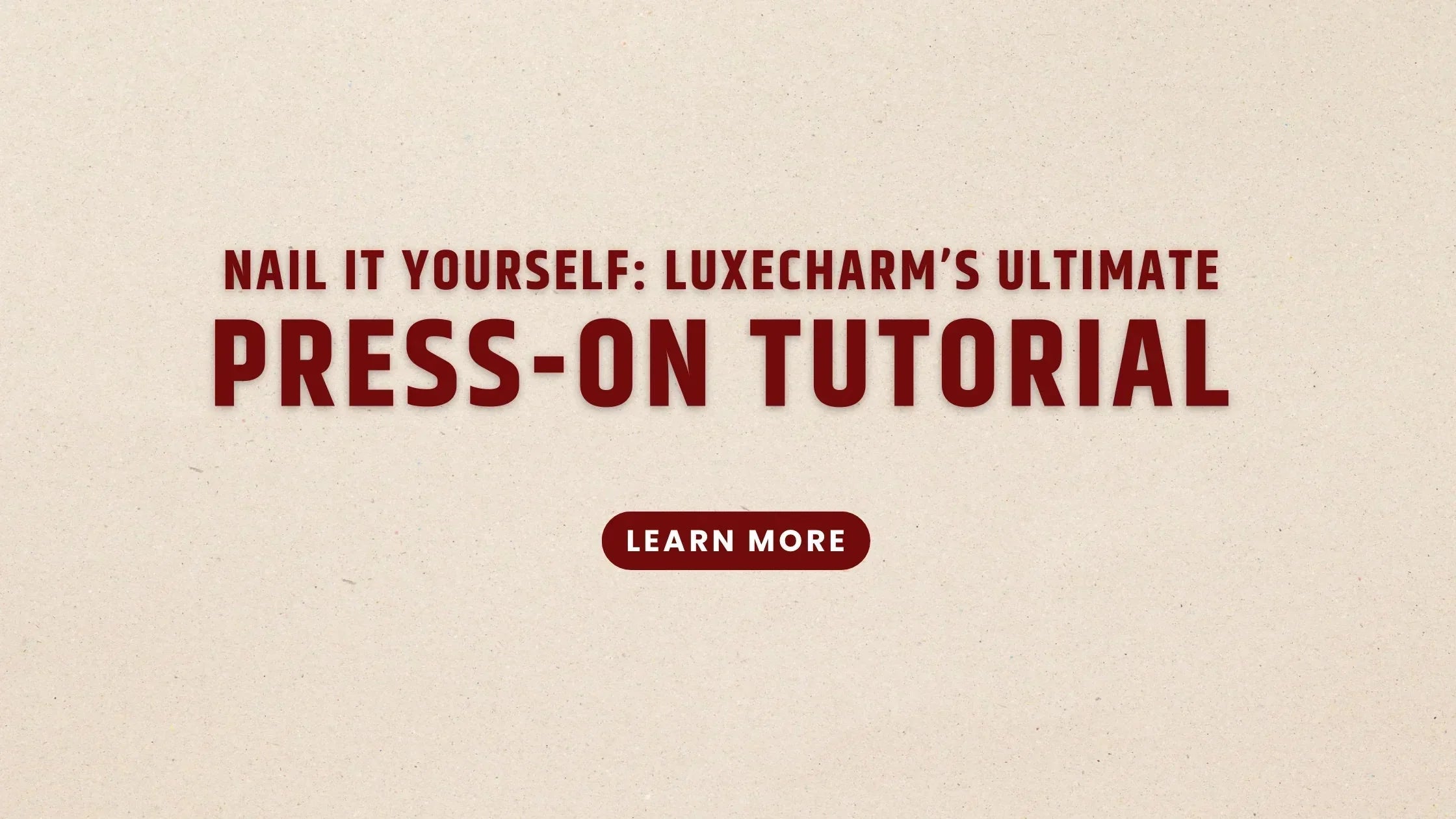 Nail It Yourself: LuxeCharm's Ultimate Press-On Tutorial