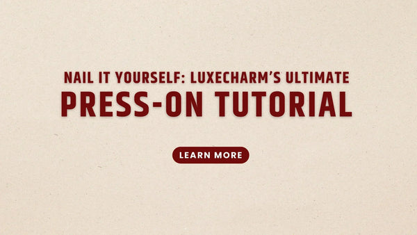 Nail It Yourself: LuxeCharm's Ultimate Press-On Tutorial