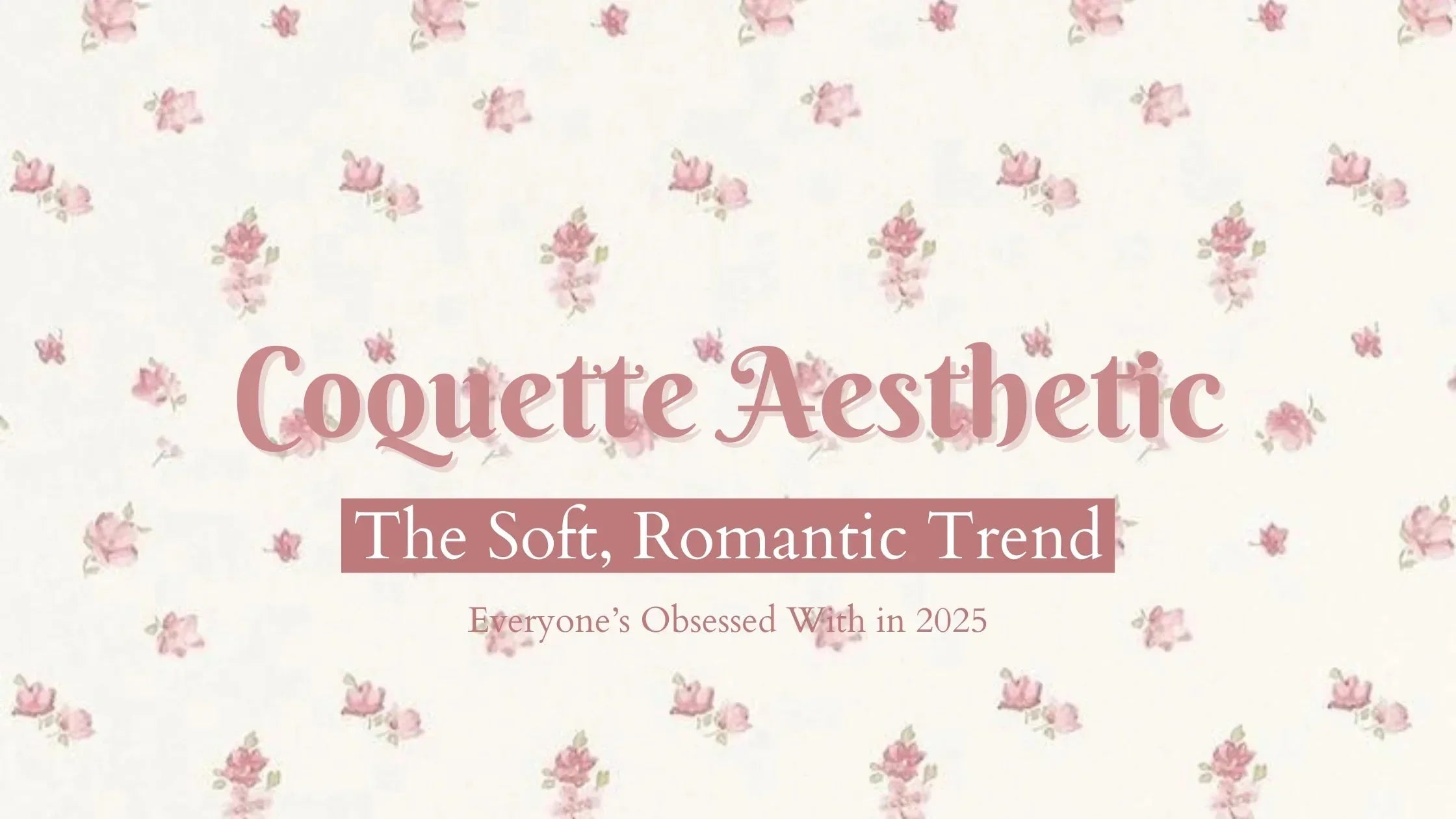 Blog Banner Image with text Coquette Aesthetic- the soft romantic trend where everyone is obsessed with. Image background is folral pattern