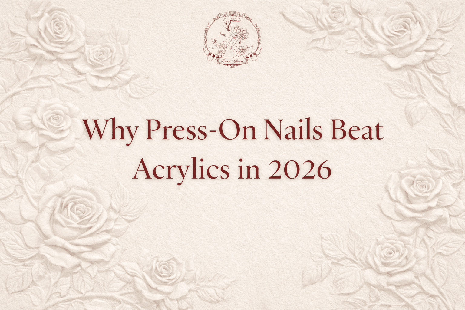LuxeCharm Blog banner image, Why press on nails beat acrylics in 2026