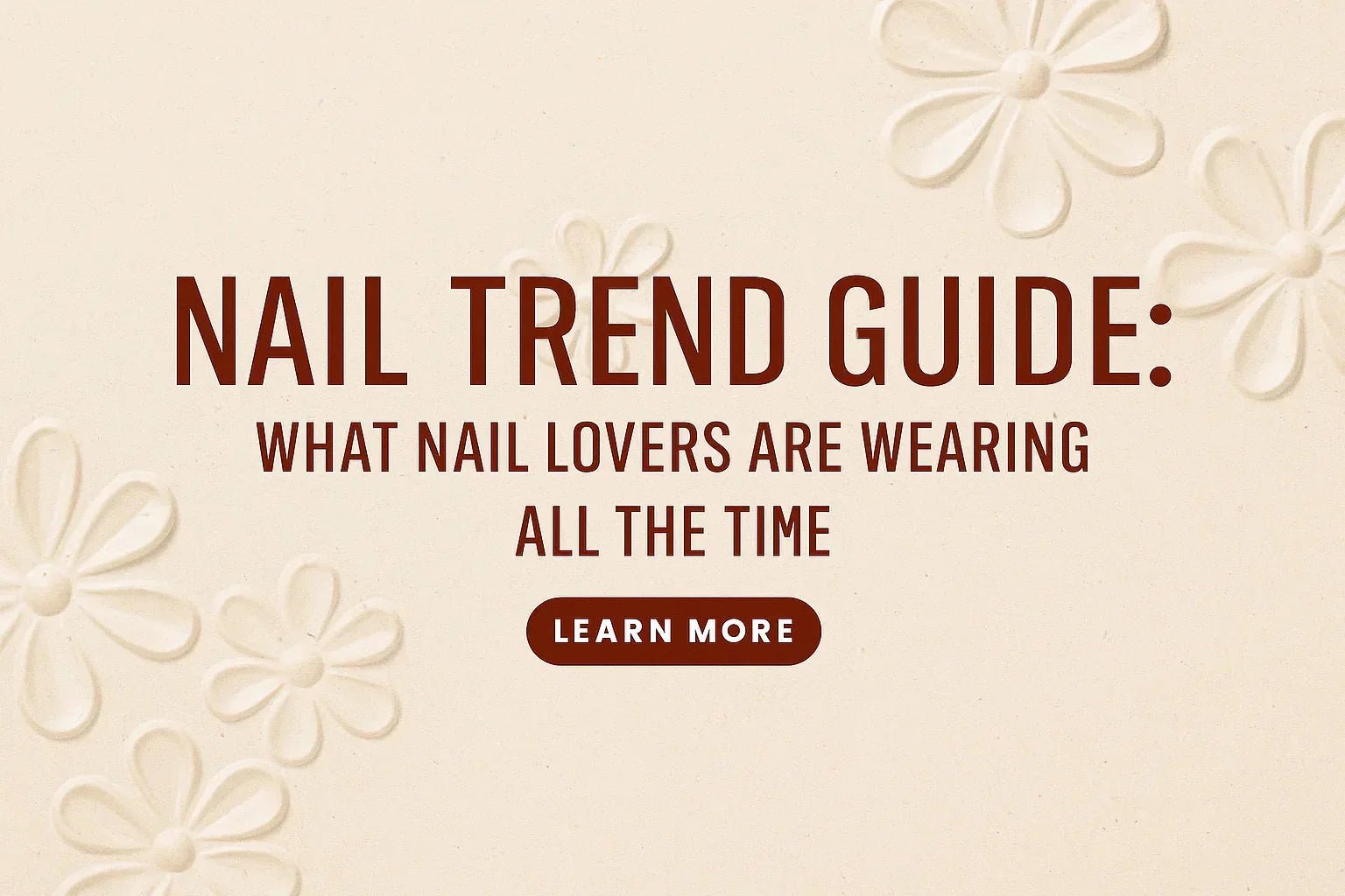 Nail Trend Guide: What Nail Lovers Are Wearing All the Time. Blog Title, LuxeCharm 